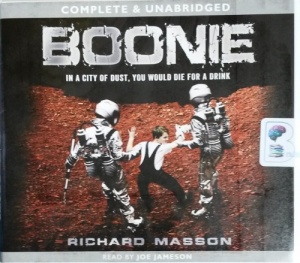 Boonie - In a City of Dust, You Would Die for a Drink written by Richard Masson performed by Joe Jameson on CD (Unabridged)